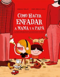 PICARONA Cómo hacer enfadar a mamá y papá - Álbum Ilustrado