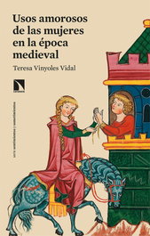 Usos amorosos de las mujeres en la época medieval, Teresa Vinyoles Vidal - CATARATA