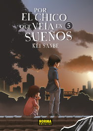 Por el chico que veía en sueños 05, Kei Sanbe - Norma Editorial