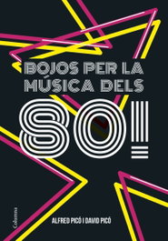 Bojos per la música dels 80!, Alfred Picó Sentelles; David Picó Sentelles - COLUMNA EDICIONS