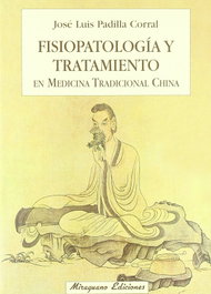 Fisiopatología y tratamiento en Medicina Tradicional China, José Luis Padilla Corral - MIRAGUANO