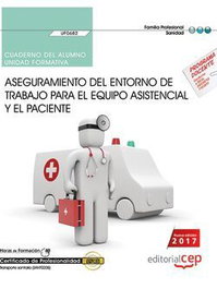 CEP EDITORIAL, Cuaderno del alumno. Aseguramiento del entorno de trabajo para el equipo asistencial y el paciente (UF0682) - CEP EDITORIAL