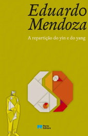 A repartiçao do yin e do yang, Eduardo Mendoza - PORTO EDITORA