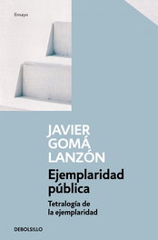 Ejemplaridad pública, Javier Gomá Lanzón - DEBOLSILLO