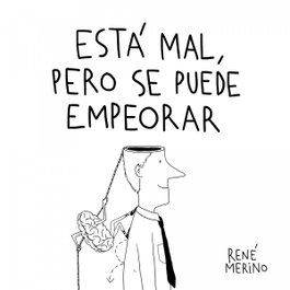 Está mal, pero se puede empeorar, René Merino - LUNWERG EDITORES