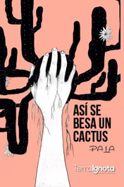 ASÍ SE BESA UN CÁCTUS, Pala - TERRA IGNOTA