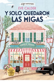 Y solo quedaron las migas (Cozy Mystery), Eve Calder - EDITORIAL ALMA
