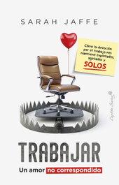 Trabajar: un amor no correspondido, Sarah Jaffe - CAPITAN SWING LIBROS