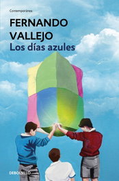 DEBOLSILLO Los días azules, Fernando Vallejo - DEBOLSILLO