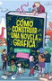 Penguin Random House Grupo Editorial, S.A.U. COMO CONSTRUIR UNA NOVELA GRAFICA