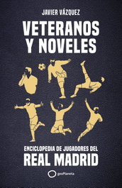 Veteranos y noveles: Enciclopedia de jugadores Real Madrid, Javier Vázquez Barquero - GEOPLANETA