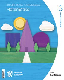 ZUBIA 1Koadernoa Matematika 3 Primària munduak eraikitzen - Santillana
