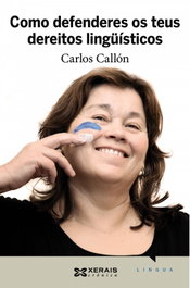 XERAIS Como defenderes os teus dereitos lingüísticos, Carlos Callón - XERAIS