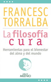 La filosofía cura, Francesc Torralba Rosello - MILENIO EDITORIAL
