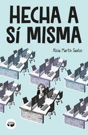 Hecha a sí misma, Alicia Martín Santos - ARISTAS MTNEZ EDICIONES