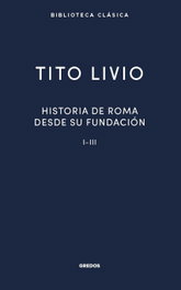 Historia Roma desde su fundación I-III, Tito Livio - GREDOS, S.A.