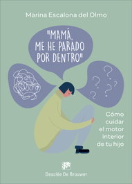 Mamá, me he parado por dentro. Cómo cuidar el motor interior de tu hijo, Marina Escalona del Olmo - DESCLEE DE BROUWER