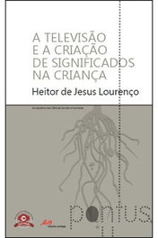 EDIÇOES PEDAGO, A Televisão e a Criação de Significados na Criança, Heitor de Jesus Lourenço - EDIÇOES PEDAGO