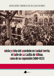 Inicio y éxito del acordeón en Euskal Herria: el baile de La Casilla de Bilbao, cuna de su expansión (1880-1923), Aingeru Berguices Jausoro - PAMIELA EDITORIAL