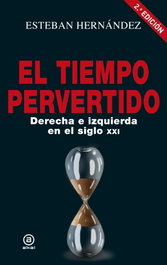AKAL, El tiempo pervertido: derecha e izquierda en el siglo XXI, Esteban Hernández - AKAL