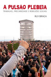 A pulsão plebeia, Ruy Braga - ALAMEDA