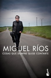 Cosas que siempre quise contarte, Miguel Ríos - BOOKET