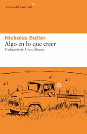 Algo en lo que creer, Nickolas Butler - LIBROS DEL ASTEROIDE