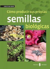 COMO PRODUCIR SUS PROPIAS SEMILLAS BIOLOGICAS, Christian Boué - DEL SERBAL