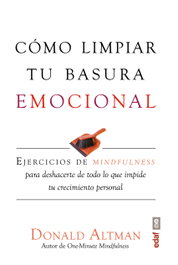 COMO LIMPIAR TU BASURA EMOCIONAL, Donald Altman - EDAF EDITORIAL