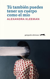 Tu también puedes tener un cuerpo como el mío, Alexandra Kleeman - GATOPARDO EDICIONES