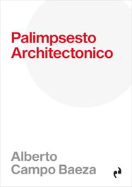 PALIMPSESTO ARCHITECTONICO, Alberto Campo Baeza - NUEVO NUEVE