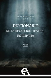 Diccionario de la recepción teatral en España I (letras A-K) - ANTIGONA EDITORIAL