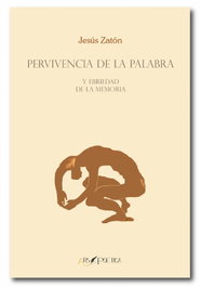 ARS POETICA, PERVIVENCIA DE LA PALABRA: Y EBRIEDAD DE LA MEMORIA, Jesús Zatón