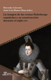 Imagen de las reinas habsburgo españolas y su construccion, Mercedes Llorente/Juan Luis Blanco - IBEROAMERICANA - VERVUERT