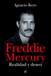 Freddie Mercury: Realidad y Deseo, Ignacio Reyo - LA ESFERA DE LOS LIBROS