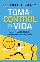 TOMA EL CONTROL DE TU VIDA, Brian Tracy - CONECTA