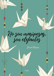 NO SON MARIPOSAS, SON ELEFANTES, Sonia Miron Torres - Sonia Miron Torres