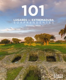 ANAYA, 101 Lugares de Extremadura sorprendentes - Ribes Gegúndez, Francesc