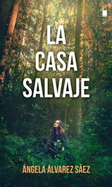 LA CASA SALVAJE, Ángela Álvarez Sáez - Celya Editorial