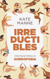 Irreductibles, Kate Manne - CAPITAN SWING LIBROS