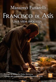 Francisco de Asís, Vida Inquieta, Massimo Fusarelli - MENSAJERO