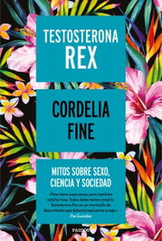 Testosterona Rex, Cordelia Fine - PAIDOS