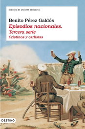 Episodios Nacionales (tercera serie): Cristinos y carlistas, Benito Pérez Galdós - DESTINO
