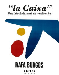 La Caixa: Una historia mai no explicada, Rafa Burgos - POL LEN EDICIONS