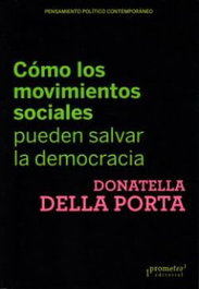 COMO LOS MOVIMIENTOS SOCIALES PUEDEN SALVAR LA DEMOCRACIA, Donatella Della Porta - PROMETEO