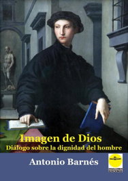 Imagen de Dios Diálogo sobre la Dignidad del Hombre, Antonio Barnes - Ideas y Libros Ediciones