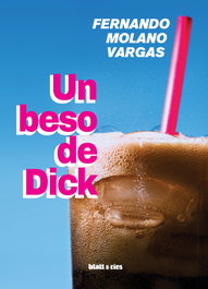 Un beso de Dick, Fernando Molano Vargas - BLATT & RIOS