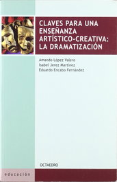 Claves para una enseñanza artístico-creativa: La Dramatización, Amando López Valero; Isabel Jerez Martínez; Eduardo Encabo Fernández - OCTAEDRO EDICIONES