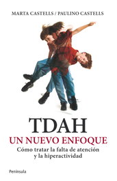 TDAH. Un nuevo enfoque, Marta Castells; Paulino Castells - PENINSULA