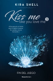 Fin del juego (Kiss me like you love me 3), Kira Shell - ROCA EDITORIAL